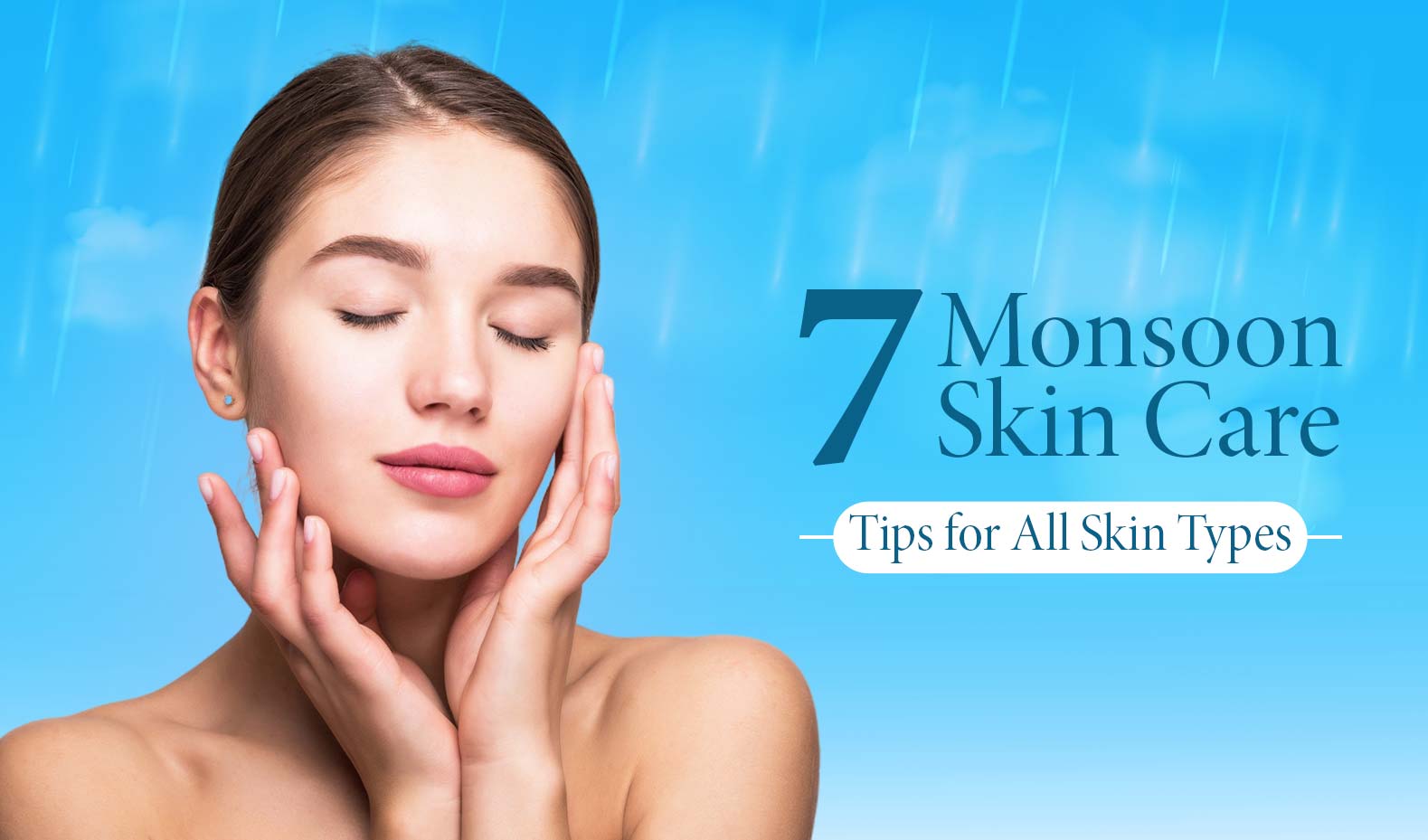 7 Monsoon Skin Care Tips For All Skin Types